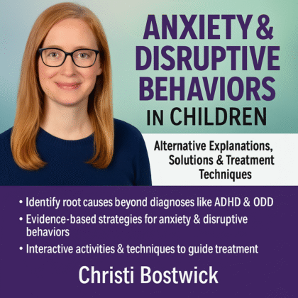 Anxiety and Disruptive Behaviors in Children: Alternative Explanations, Solutions and Treatment Techniques