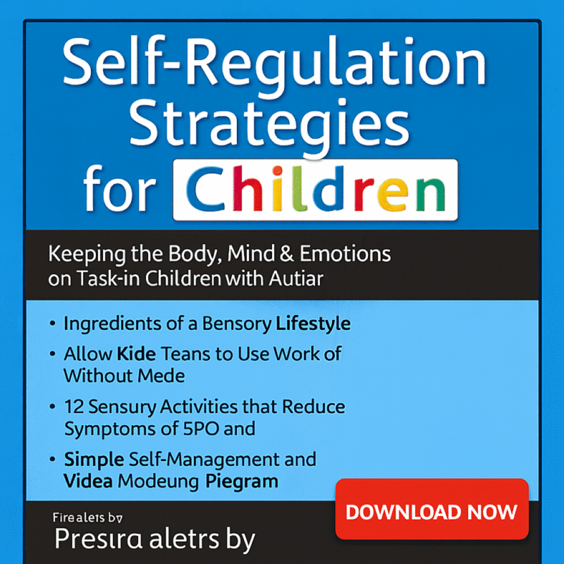 Self-Regulation Strategies for Children: Keeping the Body, Mind & Emotions on Task in Children with Autism, ADHD or Sensory Disorders