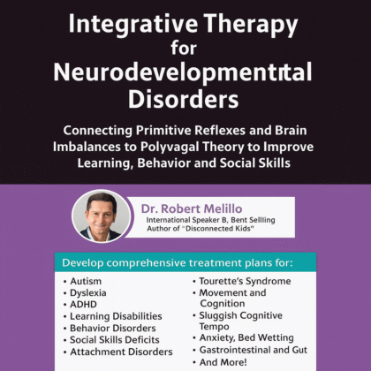Integrative Therapy for Neurodevelopmental Disorders: Connecting Primitive Reflexes and Brain Imbalances to Polyvagal Theory to Improve Learning, Behavior and Social Skills