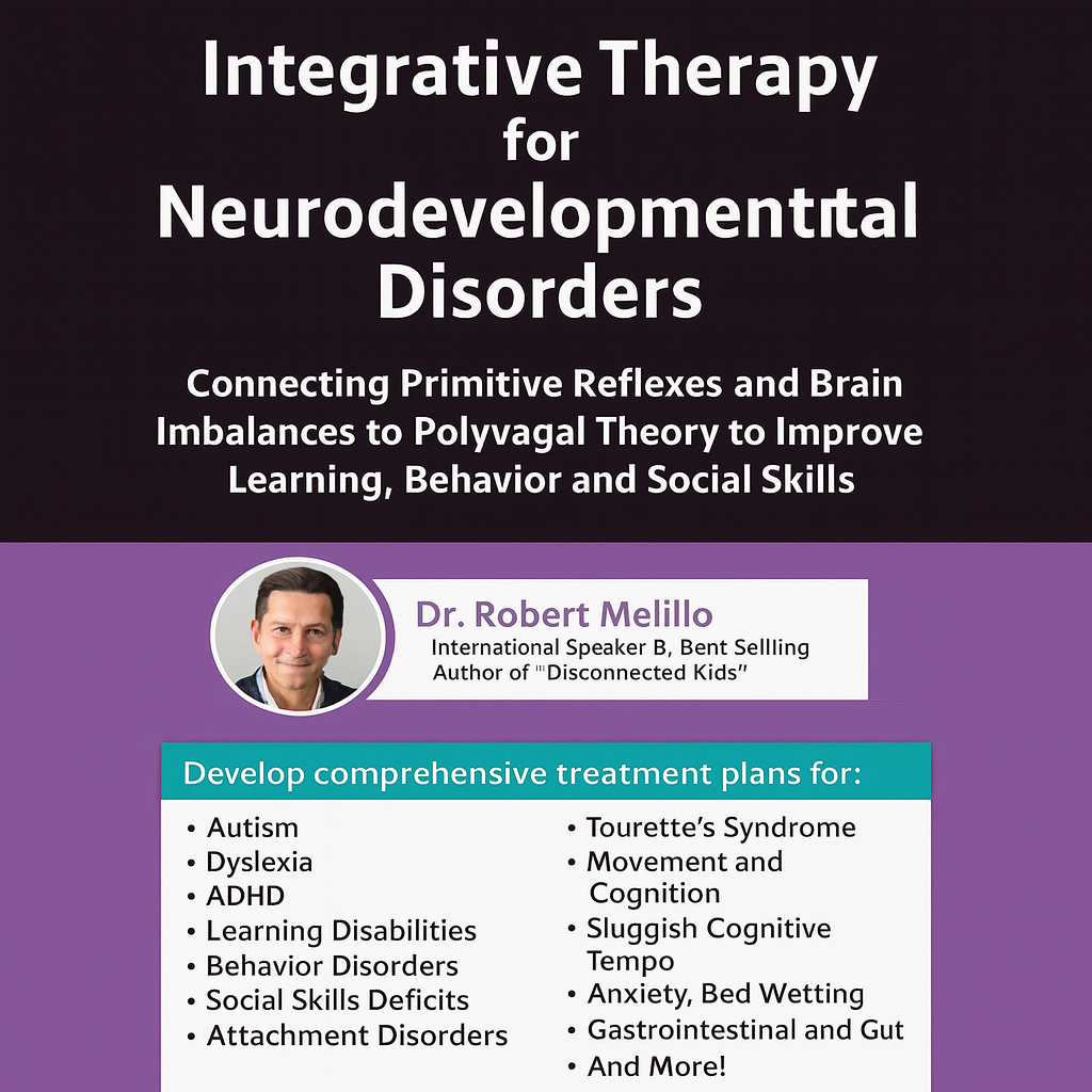 Integrative Therapy for Neurodevelopmental Disorders: Connecting Primitive Reflexes and Brain Imbalances to Polyvagal Theory to Improve Learning, Behavior and Social Skills