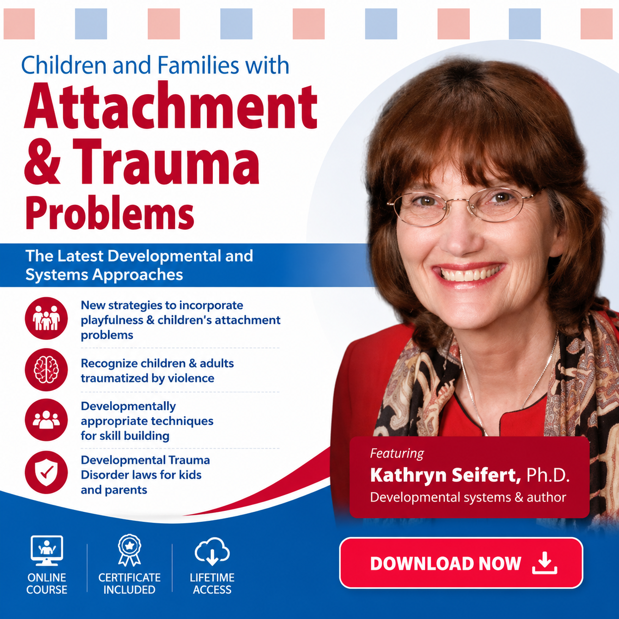 Children and Families with Attachment & Trauma Problems: The Latest Developmental and Systems Approaches